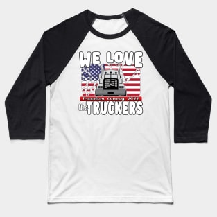 WE LOVE THE TRUCKERS - USA TRUCKERS FOR FREEDOM CONVOY USA FLAG - FREEDOM CONVOY 2022 -FLAG Baseball T-Shirt